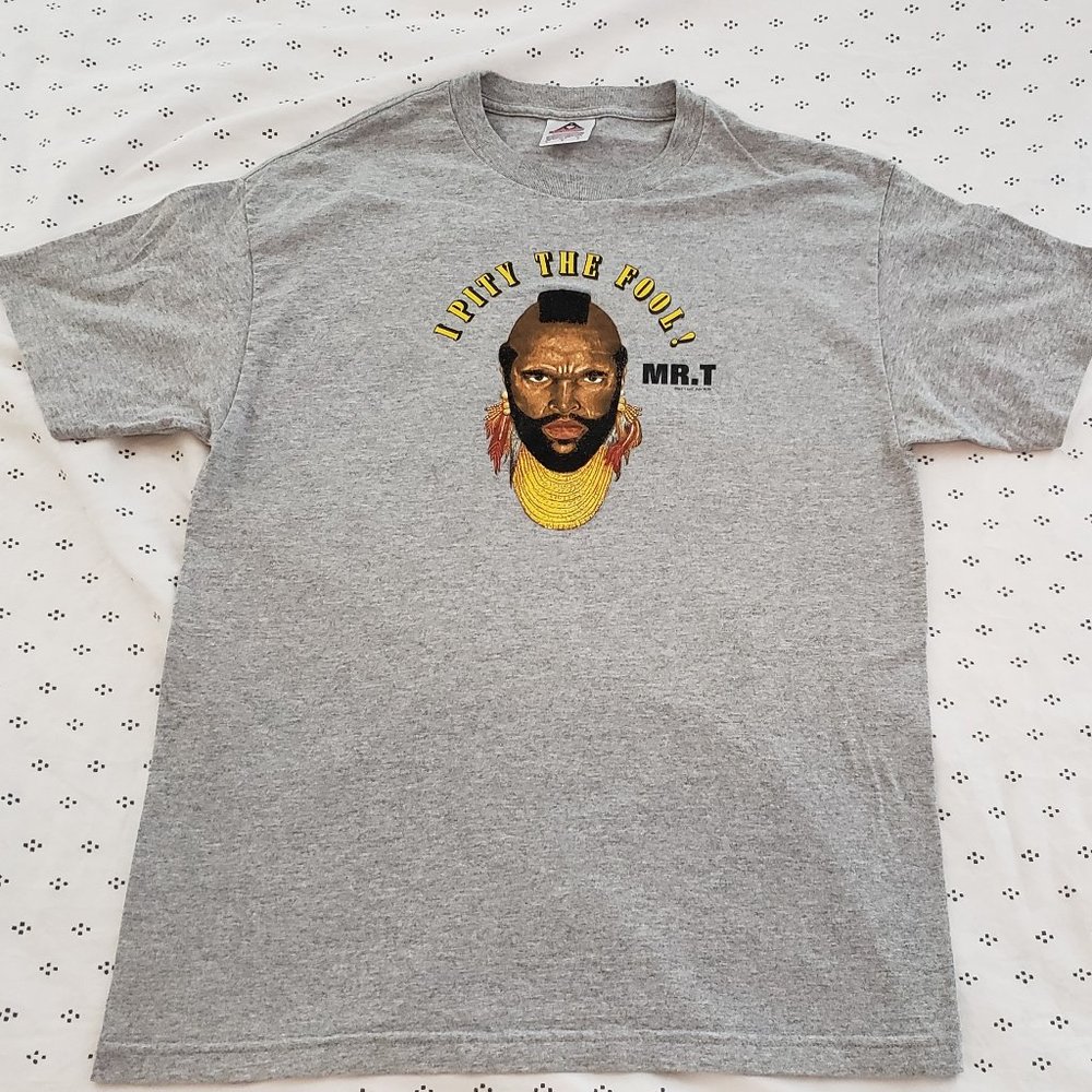 Mr. T "I pity the fool!"